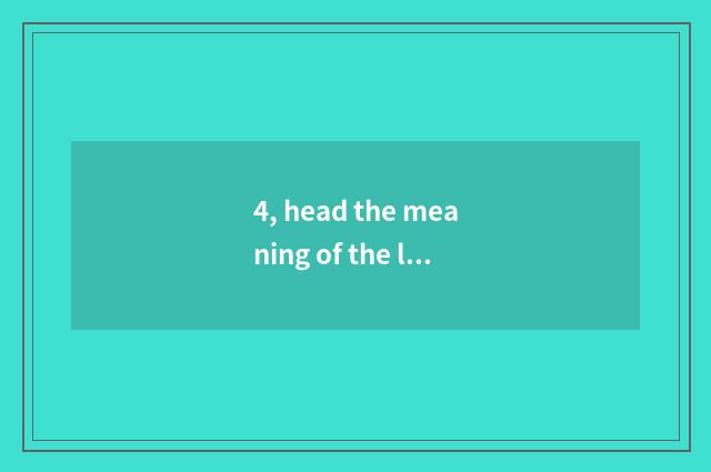 4, head the meaning of the letter?