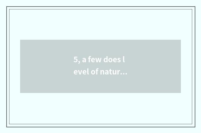 5, a few does level of nature floor grade have?