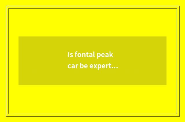 Is fontal peak car be expert at the position in course of study?