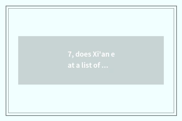 7, does Xi'an eat a list of names posted up to rank dining-room surely?