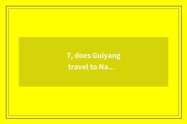 7, does Guiyang travel to Nanjing strategy?