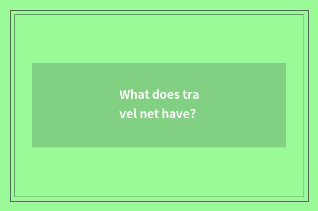 What does travel net have?