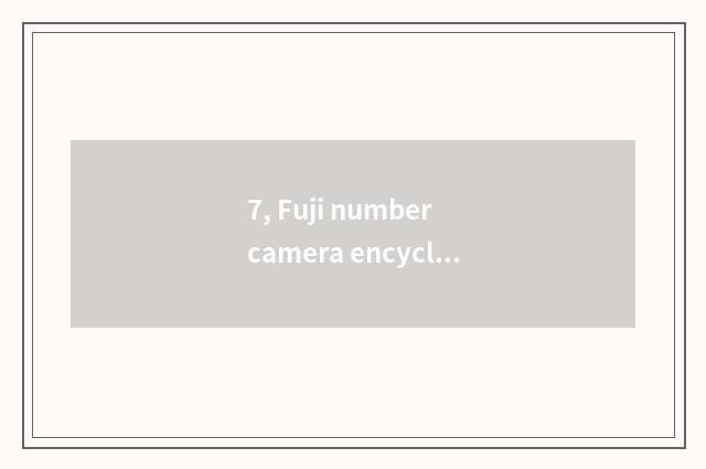 7, Fuji number camera encyclopedia of quote of camera of number of Fuji of how m