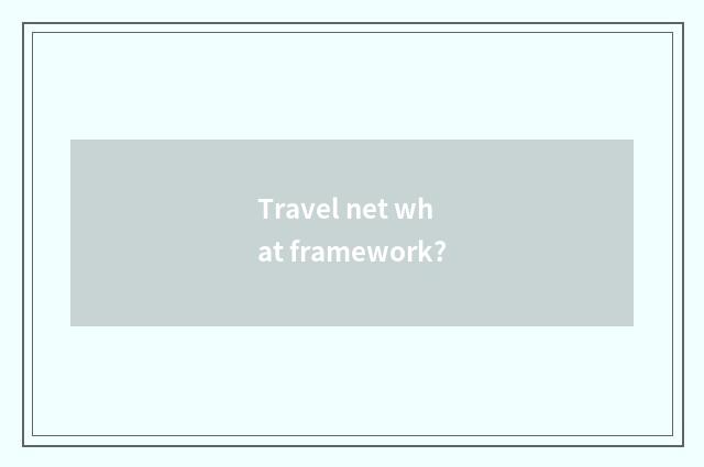 Travel net what framework?