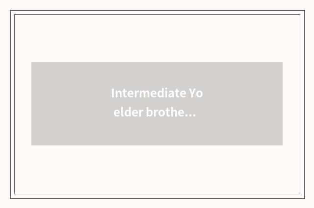 Intermediate Yo elder brother's wife and advanced Yo distinction of elder brothe