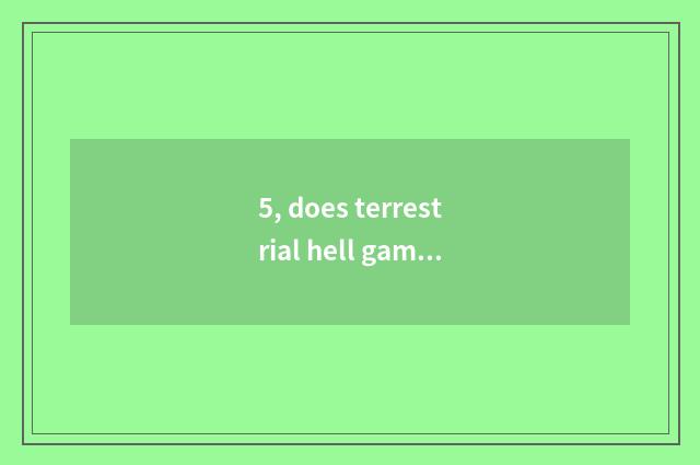 5, does terrestrial hell game have how old?
