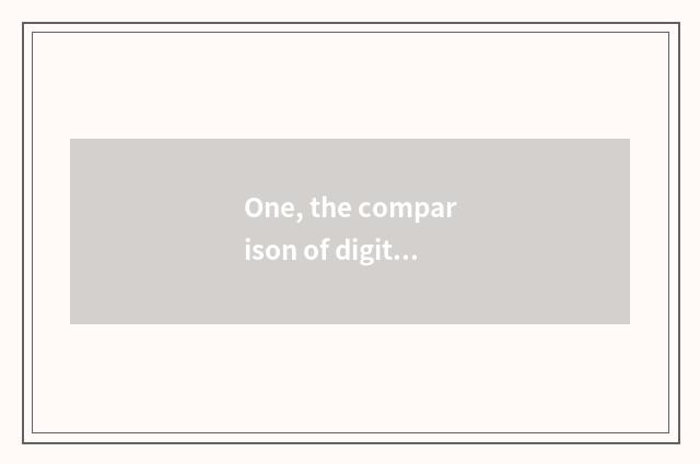 One, the comparison of digital camera and film camera?