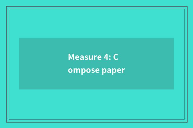 Measure 4: Compose paper