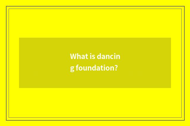 What is dancing foundation?