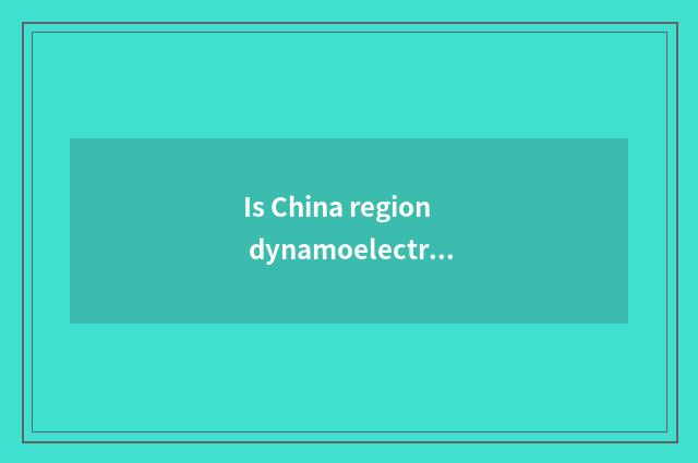 Is China region dynamoelectric the relation with China region car?