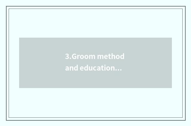3.Groom method and education natural resources