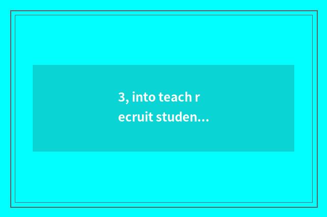 3, into teach recruit students skill?