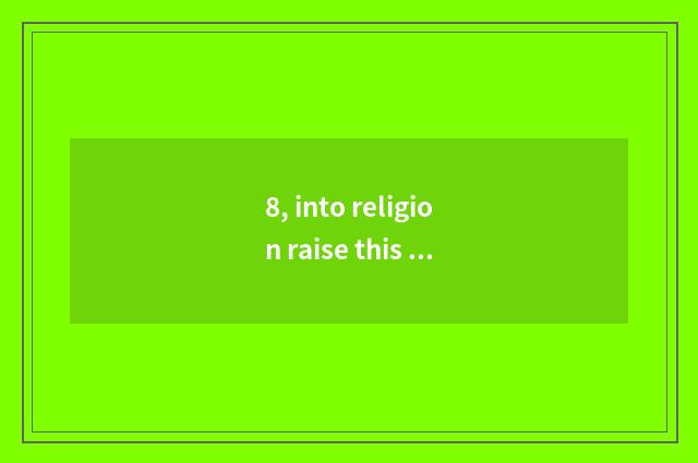 8, into religion raise this exam subject only?