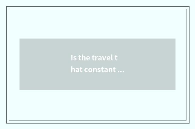 Is the travel that constant bag presses down developed?