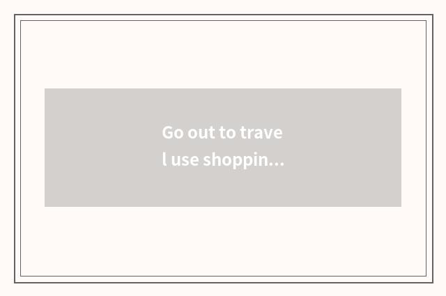 Go out to travel use shopping bag what to good thing you can do?