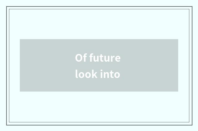 Of future look into