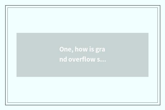One, how is grand overflow science and technology sent long?
