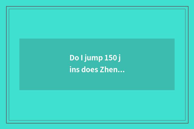 Do I jump 150 jins does Zheng Duoyan reduce weight Cao Xiaogong cap and small gr