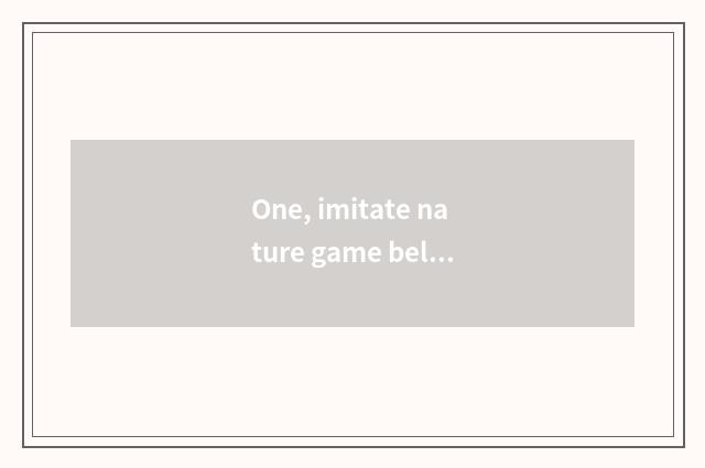 One, imitate nature game belongs to computer game or belong to mobile phone game