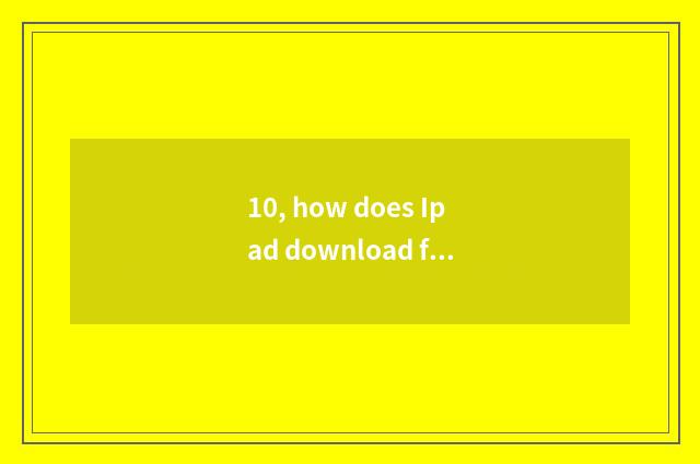 10, how does Ipad download free free game?