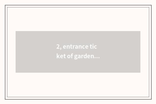 2, entrance ticket of garden of Kunming nature amorous feelings how many _ ?