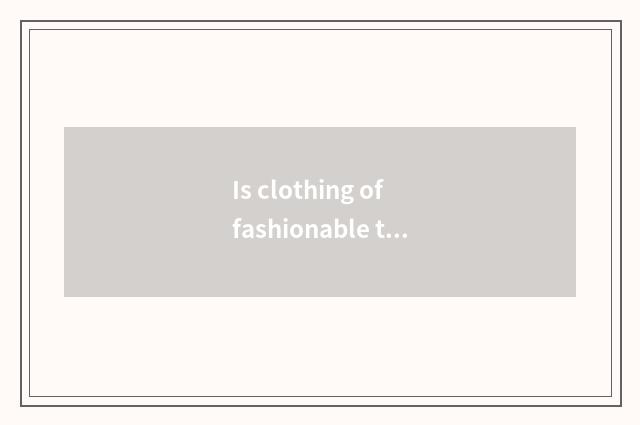 Is clothing of fashionable the Milky way inexpensive?