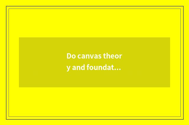 Do canvas theory and foundation explain?