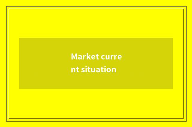 Market current situation