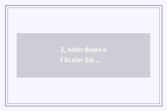 2, eider down of Scaler Sai Kaile is taken how, general?
