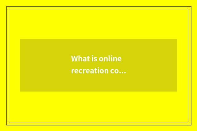 What is online recreation community?