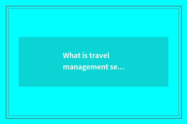 What is travel management seeks advice?
