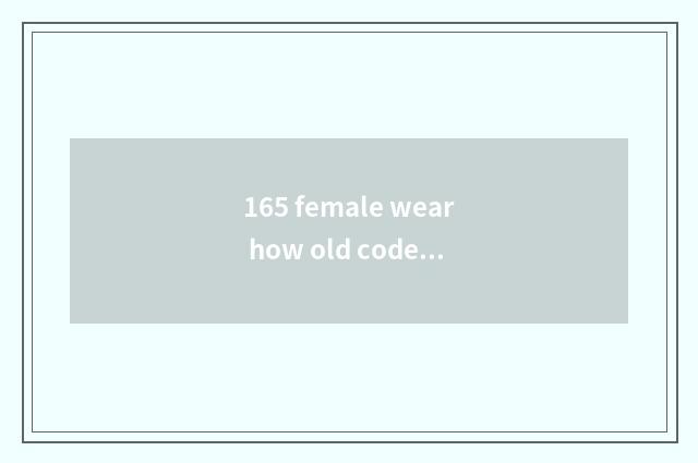 165 female wear how old code slipper?