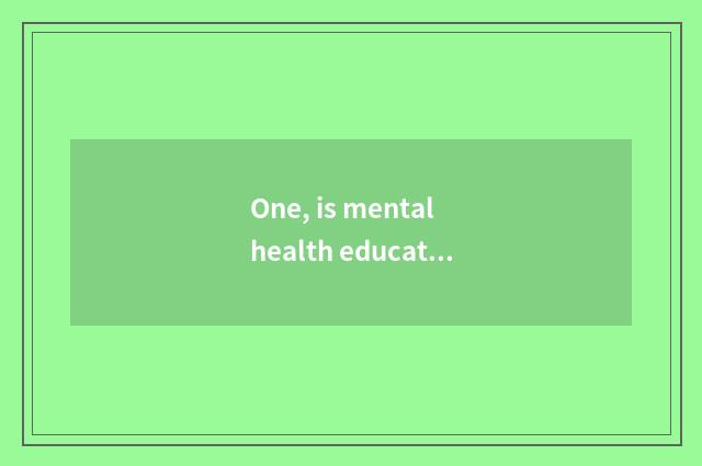 One, is mental health education taken an examination of grind course?