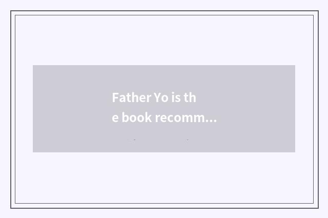 Father Yo is the book recommended?