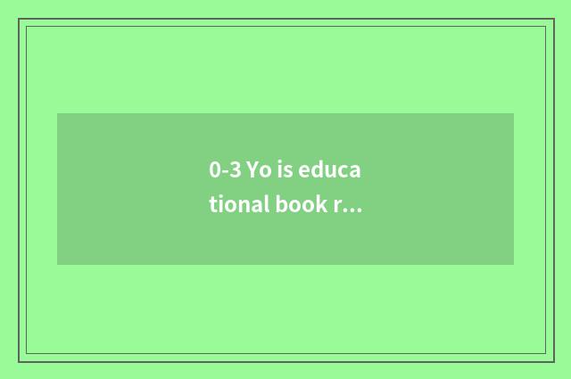 0-3 Yo is educational book recommended?