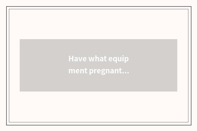 Have what equipment pregnant, yo is the book worth to recommend?