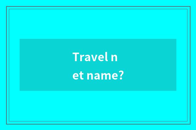 Travel net name?