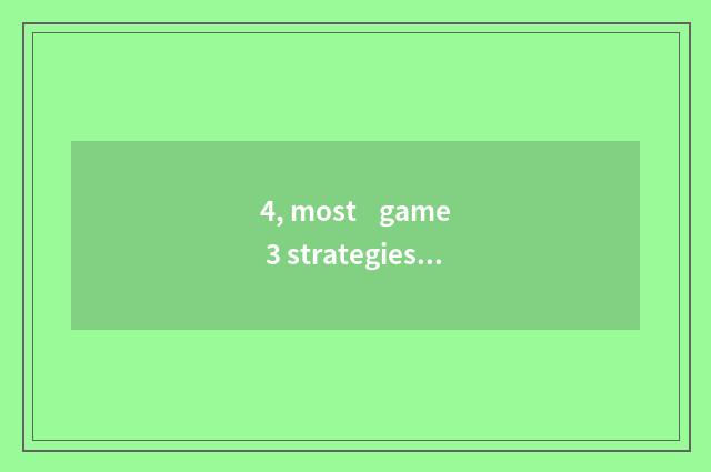 4, most game 3 strategies encyclopedia?