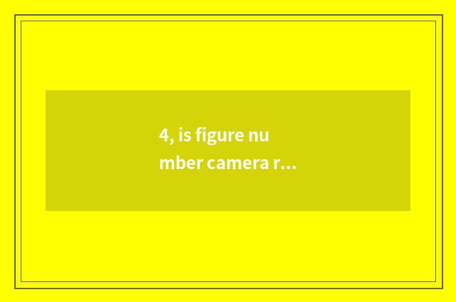 4, is figure number camera recommended?