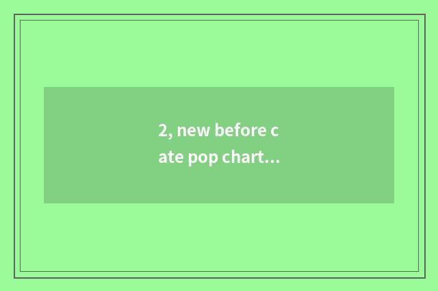 2, new before cate pop chart 10?