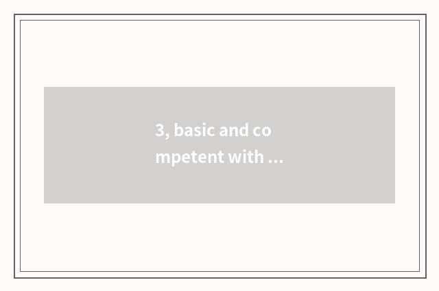 3, basic and competent with competent what to distinguish?