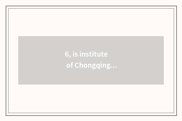 6, is institute of Chongqing city science and technology tuitional?