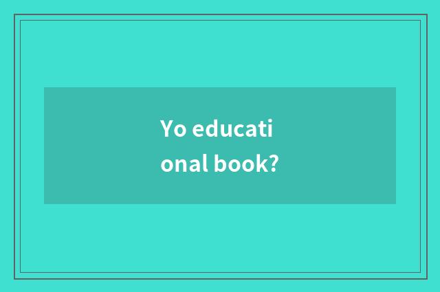 Yo educational book?