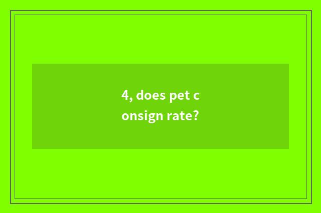 4, does pet consign rate?