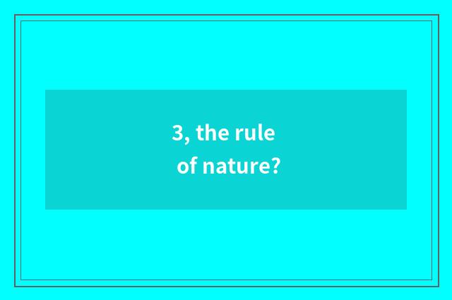 3, the rule of nature?
