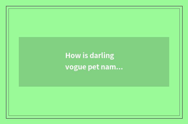 How is darling vogue pet name taken?