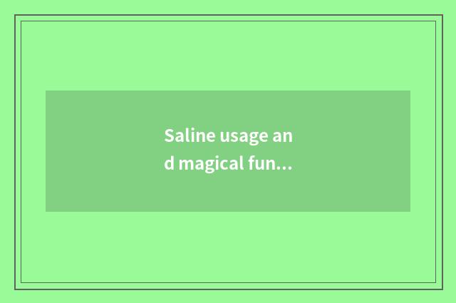 Saline usage and magical function?