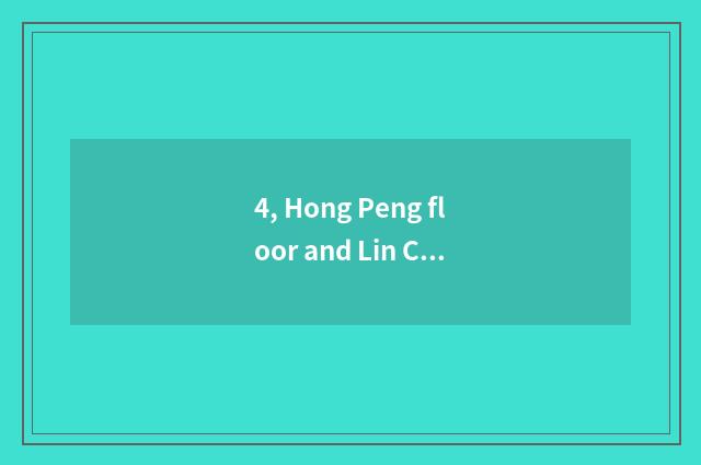 4, Hong Peng floor and Lin Chang floor which good?