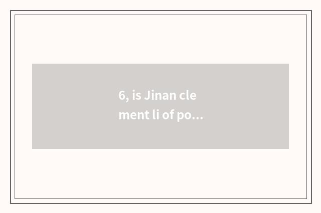 6, is Jinan clement li of position?