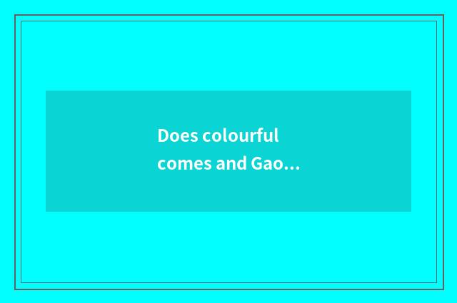 Does colourful comes and Gao Ke choose Guo Xuan which?